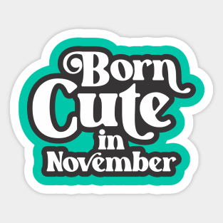 Born Cute in November - Birth Month (3) - Birthday Sticker